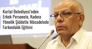 Kartal Belediyesi'nden kadına yönelik şiddetle mücadelede farkındalık eğitimi