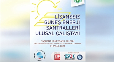 Lisanssız Güneş Enerji Santralleri Ulusal Çalıştayı bugün düzenleniyor