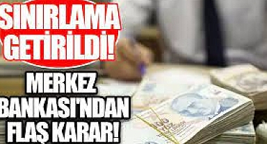Merkez Bankası'ndan ticari kredilerle ilgili 'sınırlama' kararı!