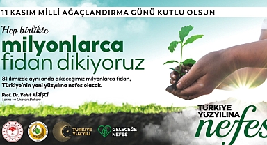 11 KASIM MİLLİ AĞAÇLANDIRMA GÜNÜ “TÜRKİYE YÜZYILINA NEFES” TEMASIYLA KUTLANACAK