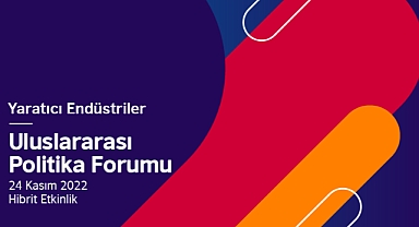 17 ülkeden yaratıcı endüstrinin önde gelen profesyonelleri, 24 Kasım’da ‘Yaratıcı Endüstriler Uluslararası Politika Forumu’ için bir araya geliyor 