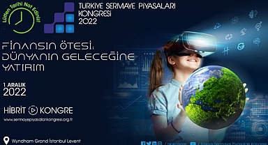  6. Türkiye Sermaye Piyasaları Kongresi ‘Finansın Ötesi: Dünyanın Geleceğine Yatırım’ temasıyla 