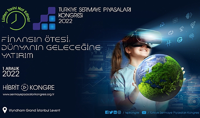 6. Türkiye Sermaye Piyasaları Kongresi ‘Finansın Ötesi: Dünyanın Geleceğine Yatırım’ temasıyla