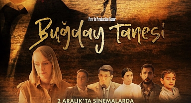 ‘’BUĞDAY TANESİ’’ FİLMİ, GERÇEK BİR MÜCADELE ÖYKÜSÜNÜ BEYAZ PERDEYE TAŞIYOR