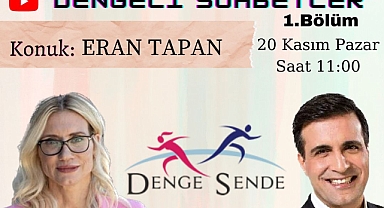Denge Sende TV Youtube Kanalında yayınlanan ''Dengeli Sohbetler'' Programı 1. Bölüm Konuğu Eran TAPAN İş Dünyası ve Sağlık Sektöründe Yeni Teknolojilerden Bahsetti!