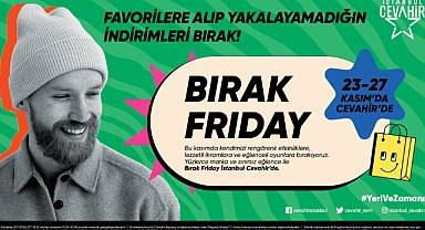 İSTANBUL CEVAHİR’DE “BIRAK FRİDAY” ETKİNLİKLERİ BAŞLIYOR
