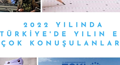 2022 YILINDA TÜRKİYE’DE YILIN EN ÇOK KONUŞULANLARI