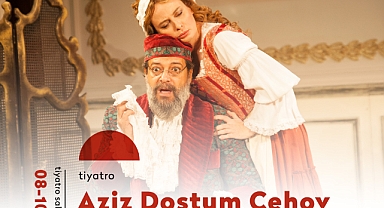 ‘AZİZ DOSTUM ÇEHOV’ ATATÜRK KÜLTÜR MERKEZİNDE TİYATROSEVERLERLE BULUŞACAK
