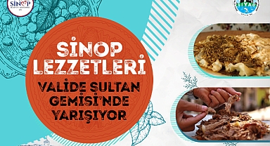 SİNOP’UN 100 YÖRESEL LEZZETİ VALİDE SULTAN GEMİSİ’NDE YARIŞACAK