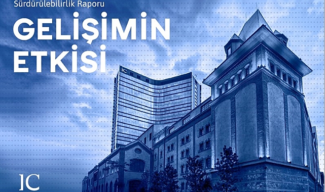 IC Holding “Gelişimin Ekisi” temasıyla hazırladığı sürdürülebilirlik raporunu yayımladı