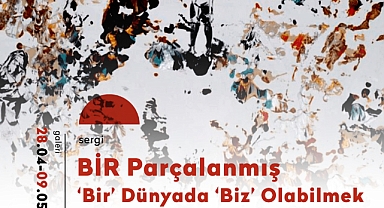 Parçalanmış ‘Bir’ Dünyada ‘Biz’ Olabilmek ‘BİR’ RESİM SERGİSİ AKM GALERİDE 