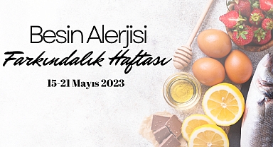 15-21 Mayıs Dünya Besin Alerjisi Farkındalık Haftası’nda 
