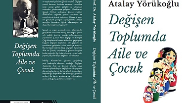 PROF. DR. ATALAY YÖRÜKOĞLU, AİLE VE ÇOCUK KAVRAMINI MERCEK ALTINA ALIYOR! 