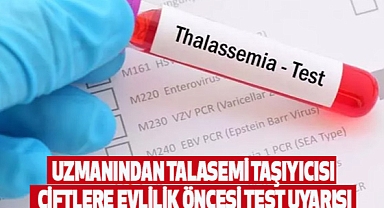 Uzmanından ‘talasemi’ taşıyıcısı çiftlere evlilik öncesi test uyarısı