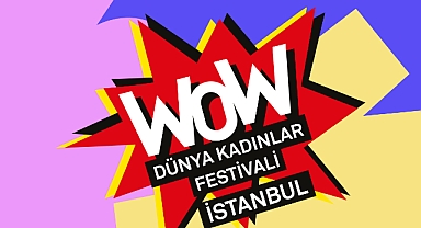 WOW - DÜNYA KADINLAR FESTİVALİ BUGÜN BAŞLIYOR 