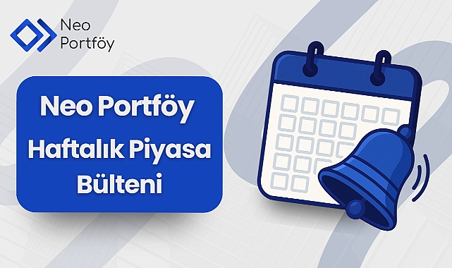 Neo Portföy ile Haftanın Piyasa Özeti