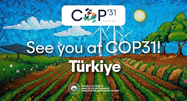 Türkiye'nin iklim değişikliği ile mücadelesi COP31 Başkanlığı ile taçlandı